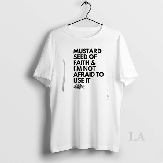 Original Mustard Seed Of Faith And Im Not Afraid To Use It T-Shirts, Hoodie, Sweatshirt | AU18TeeNovaLab.com