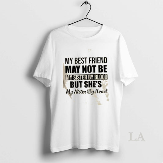 Original My Best Friend May Not Be My Sister By Blood But Shes My Sister T-Shirts, Hoodie, Sweatshirt | AU18TeeNovaLab.com