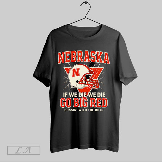 Original Nebraska If We Die We Die Go Big Red