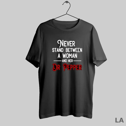Original Never Stand Between A Woman And Her Dr Pepper Quote