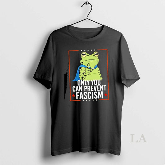 Original Only You Can Prevent Fascism Frog