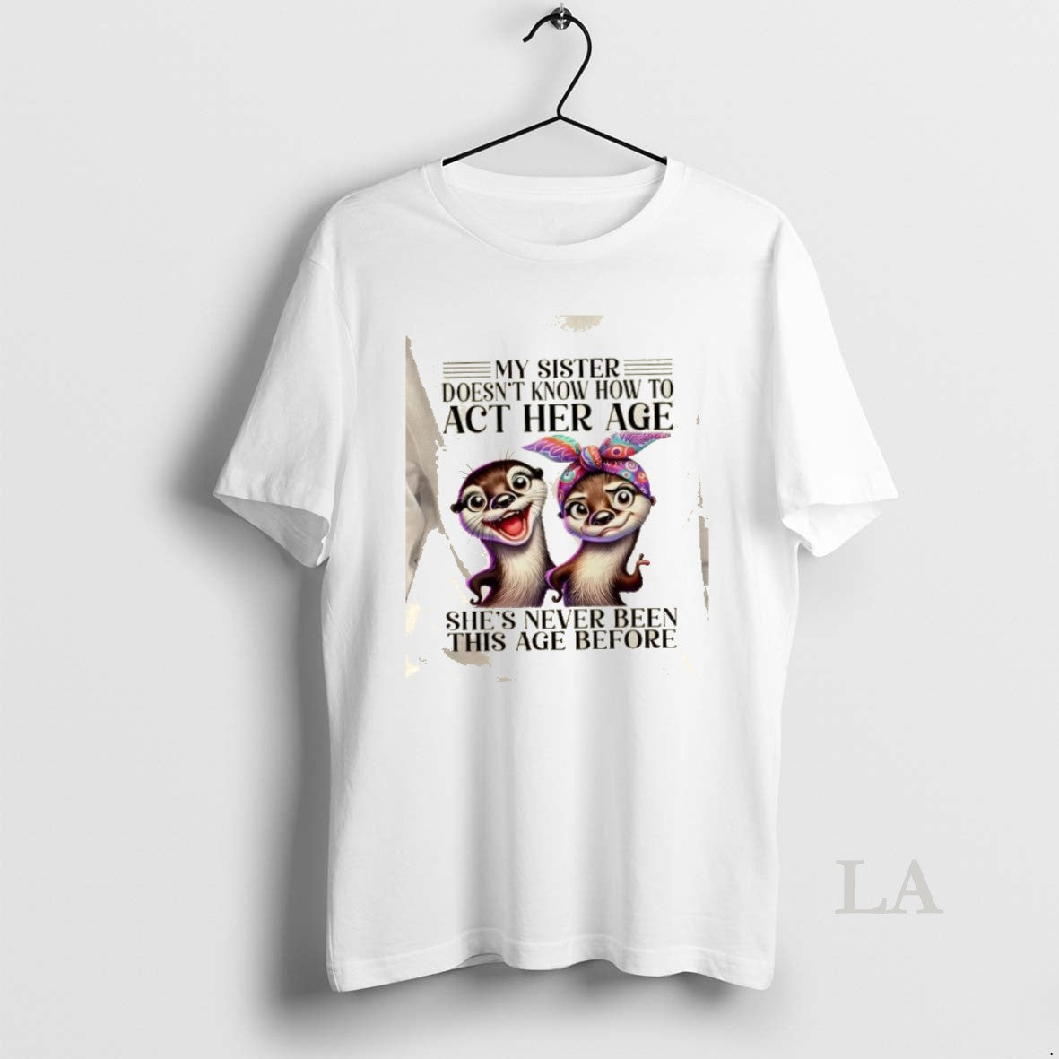 Original Otters My Sister Doesnt Know How To Act Her Age Shes Never Been This T-Shirts, Hoodie, Sweatshirt