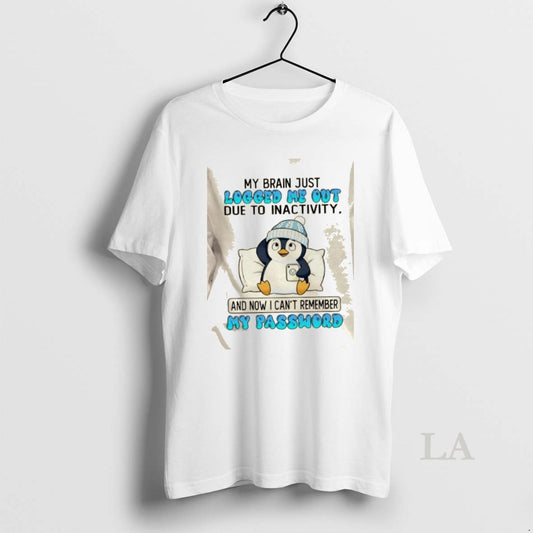 Original Penguin My Brain Just Logged Me Out Due To Inactivity And Now I Cant T-Shirts, Hoodie, Sweatshirt
