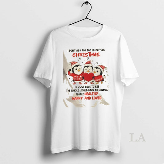 Original Penguins I Dont Ask For Too Much This Christmas Id Just Love See The T-Shirts, Hoodie, Sweatshirt