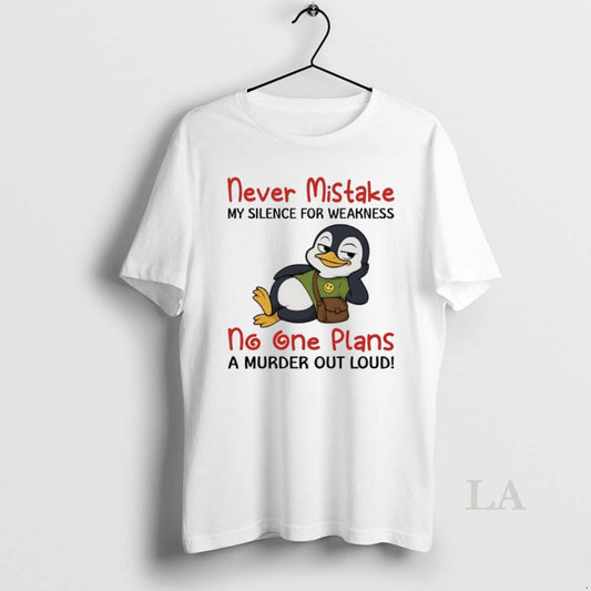 Original Penguins Never Mistake My Silence For Weakness No One Plans A Murder Out Loud