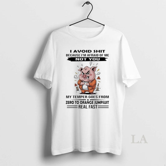 Original Pig I Avoid Shit Because Im Afraid Of Me Not You My Temper Goes