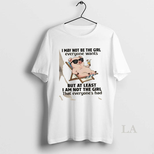 Original Pig I May Not Be The Girl Everyone Wants But At Least I Am T-Shirts, Hoodie, Sweatshirt | AU18TeeNovaLab.com
