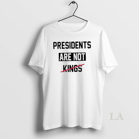Original Presidents Are Not Kings Trump