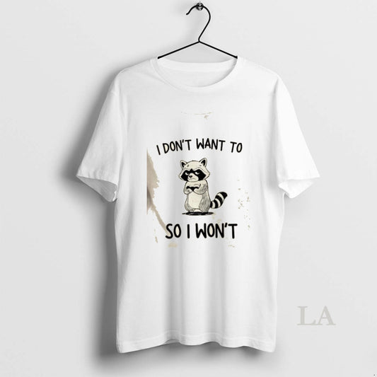 Original Raccoon I Dont Want To So I Wont