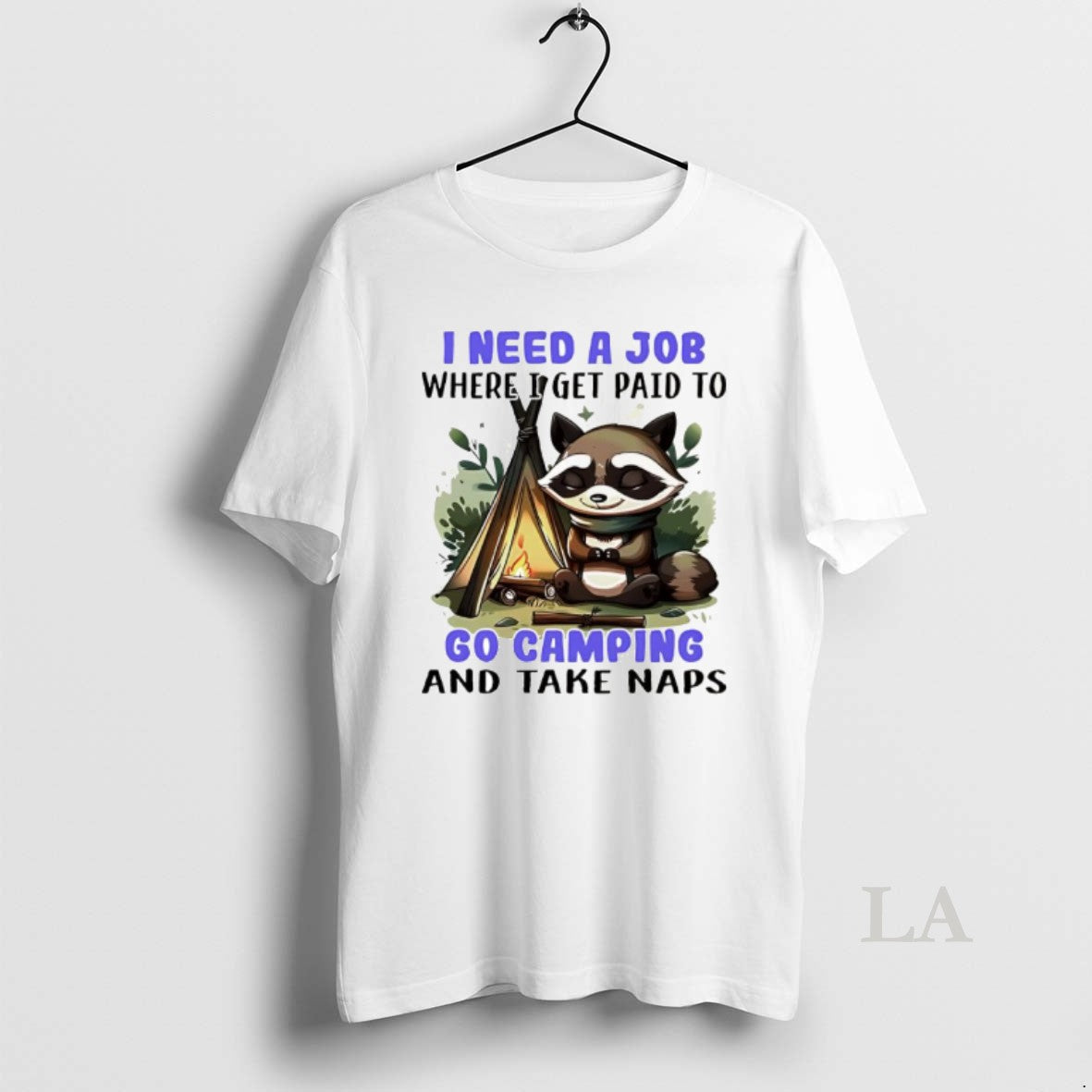 Original Raccoon I Need A Job Where I Get Paid To Go Camping And Take T-Shirts, Hoodie, Sweatshirt | AU18TeeNovaLab.com