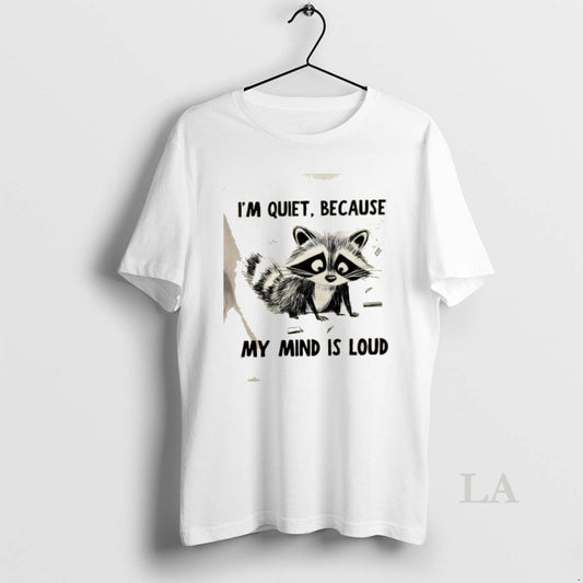 Original Raccoon Im Quiet Because My Mind Is Loud