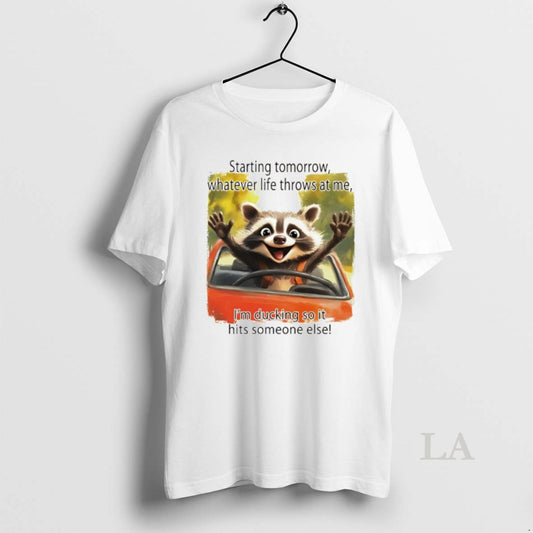 Original Raccoon Starting Tomorrow Whatever Life Throws At Me Im Ducking So It Hits Someone T-Shirts, Hoodie, Sweatshirt