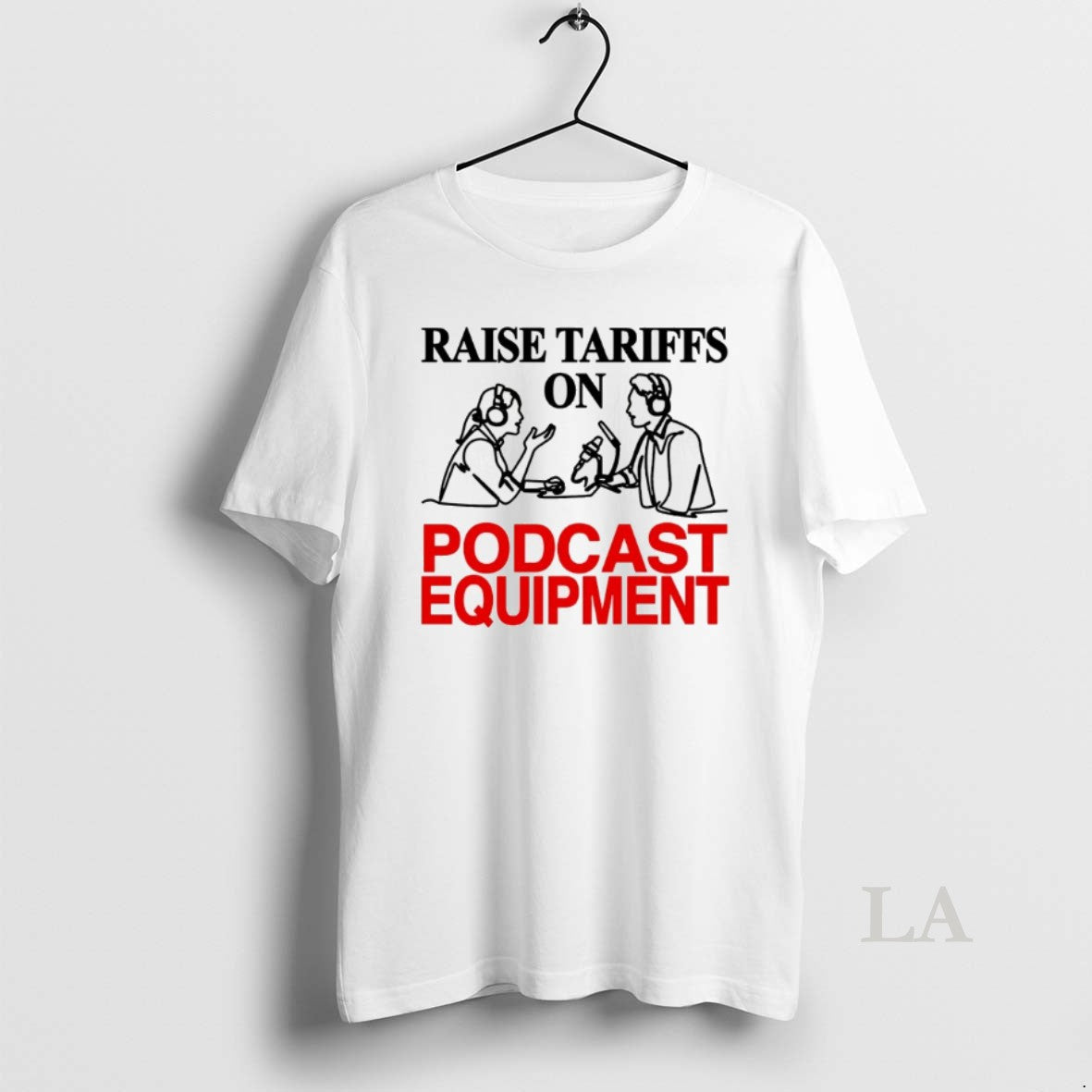 Original Raise Tariffs On Podcast Equipment T-Shirts, Hoodie, Sweatshirt | AU18TeeNovaLab.com