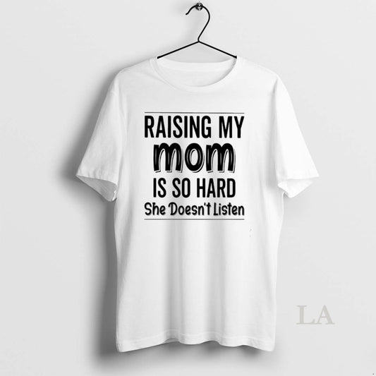 Original Raising My Mom Is So Hard She Doesnt Listen