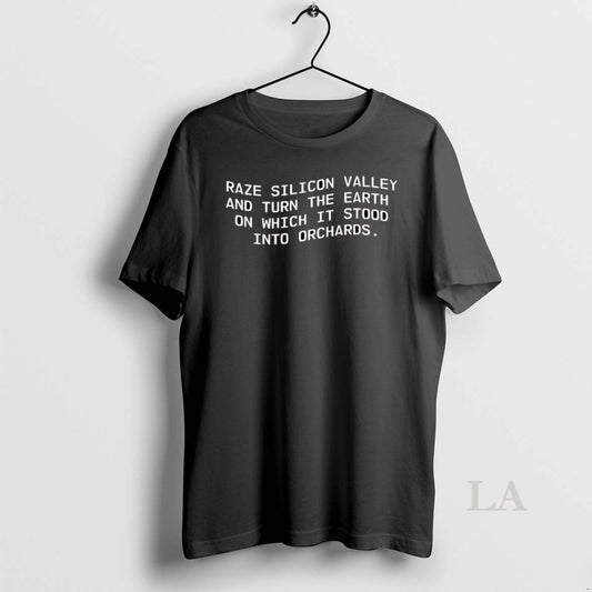 Original Raze Silicon Valley And Turn The Earth On Which It Stood Into Orchards T-Shirts, Hoodie, Sweatshirt