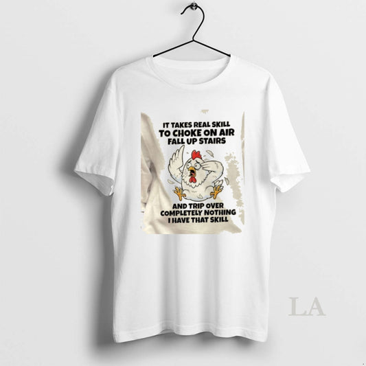 Original Rooster It Takes Real Skill To Choke On Air Fall Up Stairs And Trip T-Shirts, Hoodie, Sweatshirt