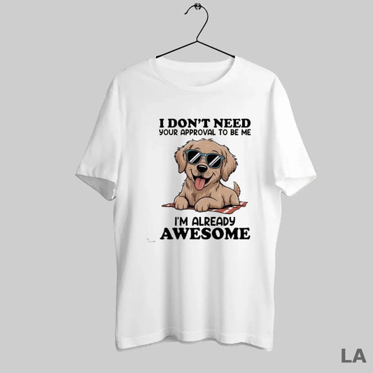 Original Svaztzdf I Dont Need Your Approval To Be Me Im Already Awesome
