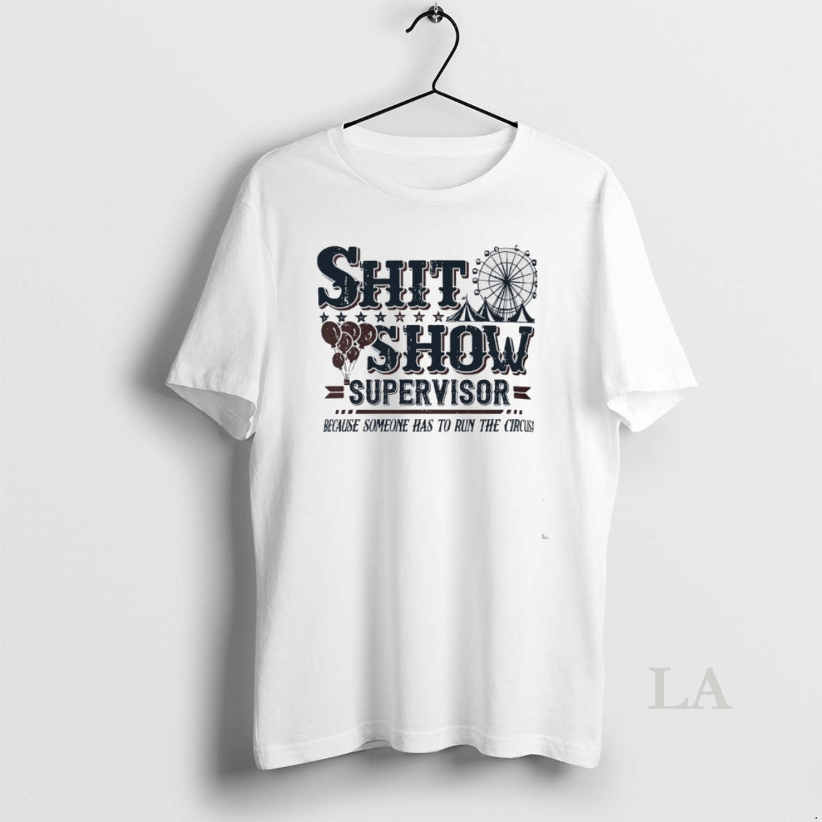 Original Shit Show Supervisor Because Someone Has To Run The Circus T-Shirts, Hoodie, Sweatshirt | AU18TeeNovaLab.com