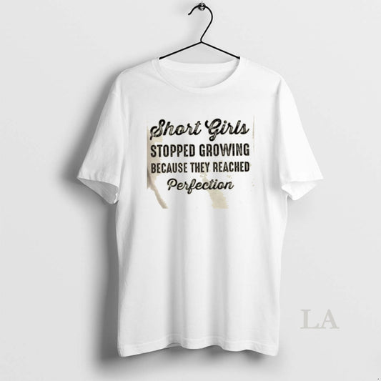 Original Short Girls Stopped Growing Because They Reached Perfection Text T-Shirts, Hoodie, Sweatshirt | AU18TeeNovaLab.com