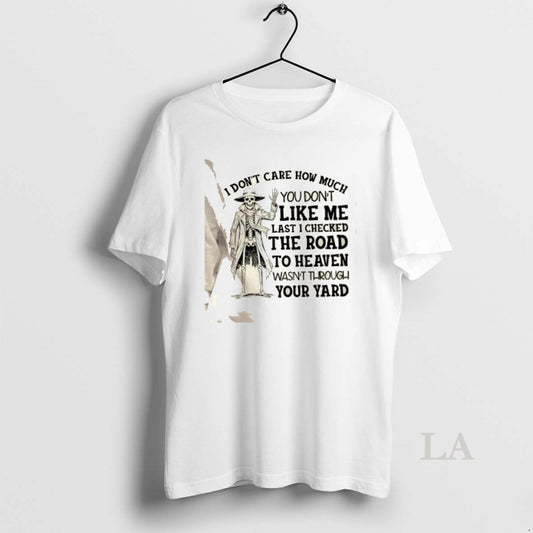 Original Skeleton I Dont Care How Much You Dont Like Me Last I Checked The T-Shirts, Hoodie, Sweatshirt | AU18TeeNovaLab.com