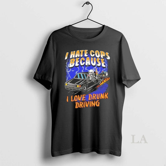 Original Skeleton I Hate Cops Because I Love Drunk Driving