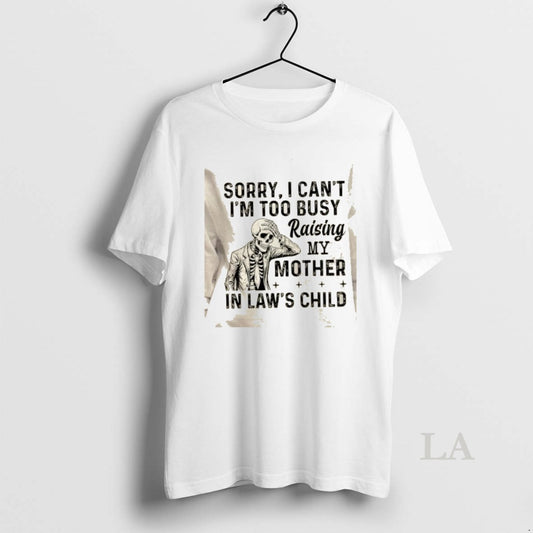 Original Skeleton Sorry I Cant Im Too Busy Raising My Mother In Laws Child T-Shirts, Hoodie, Sweatshirt | AU18TeeNovaLab.com