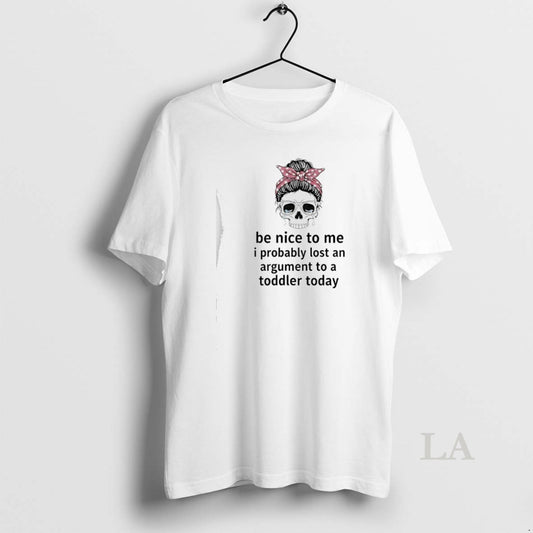 Original Skull Cry Be Nice To Me I Probably Lost An Argument To A Toddler T-Shirts, Hoodie, Sweatshirt | AU18TeeNovaLab.com