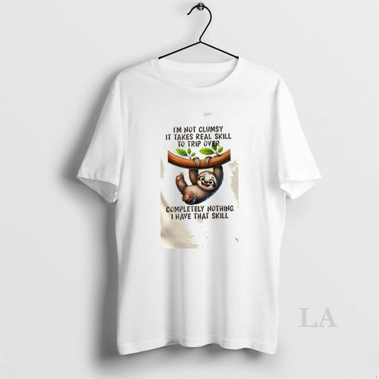 Original Sloth Im Not Clumsy Takes Real Skill To Trip Over Completely Nothing I Have
