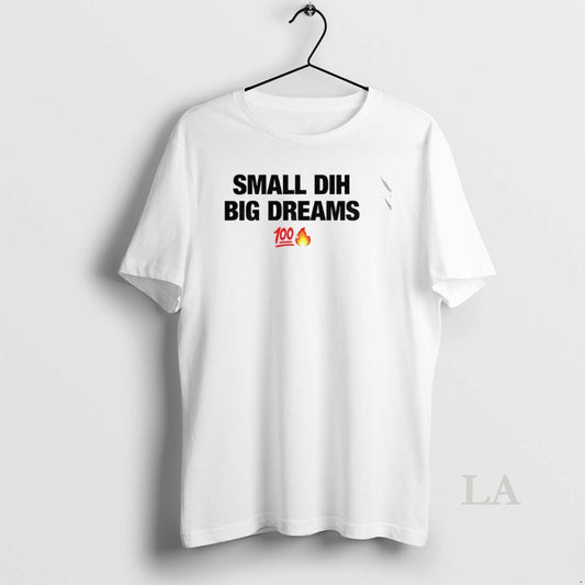 Original Small Dih Big Dreams Meme T-Shirts, Hoodie, Sweatshirt | AU18TeeNovaLab.com