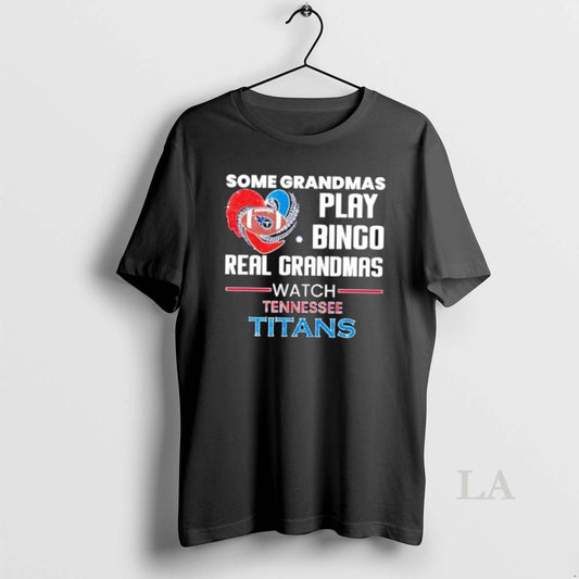 Original Some Grandmas Play Bingo Real Grandmas Watch Tennessee Titans 2026 T-Shirts, Hoodie, Sweatshirt | AU18TeeNovaLab.com