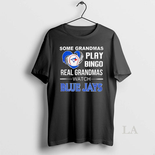 Original Some Grandmas Play Bingo Real Grandmas Watch Toronto Blue Jays
