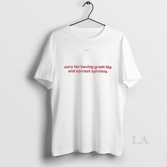 Original Sorry For Having Great Tits And Correct Opinions T-Shirts, Hoodie, Sweatshirt | AU18TeeNovaLab.com