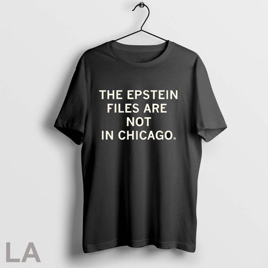 Original The Epstein Files Are Not In Chicago T Shirts
