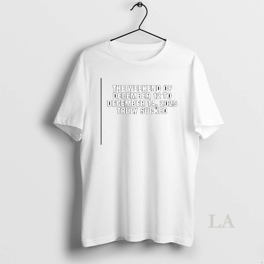 Original The Weekend Of December 12 To December 14 2025 Truly Sucked T-Shirts, Hoodie, Sweatshirt | AU18TeeNovaLab.com