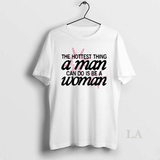Original The Hottest Thing A Man Can Do Is Be A Woman Circle T-Shirts, Hoodie, Sweatshirt | AU18TeeNovaLab.com