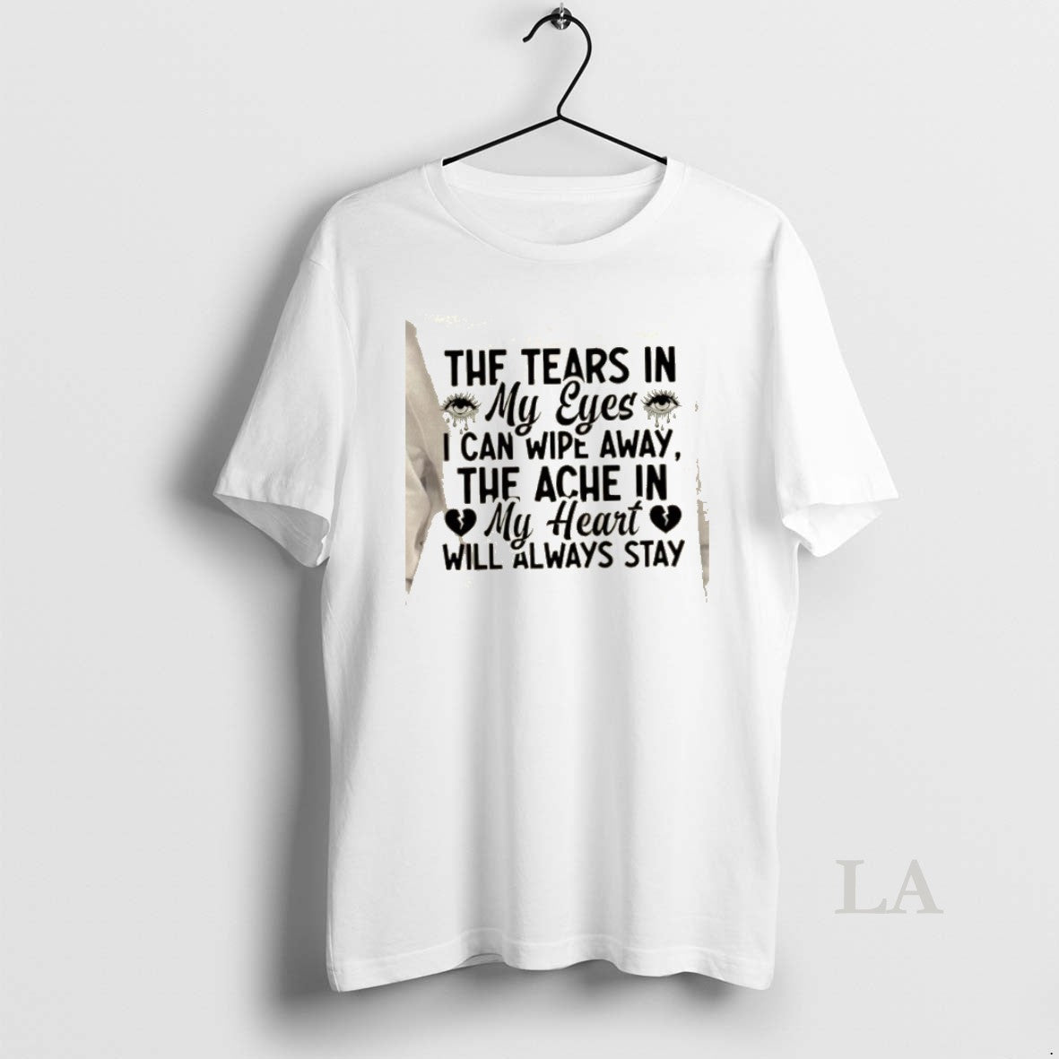 Original The Tears In My Eyes I Can Wipe Away The Ache In My Heart T-Shirts, Hoodie, Sweatshirt | AU18TeeNovaLab.com
