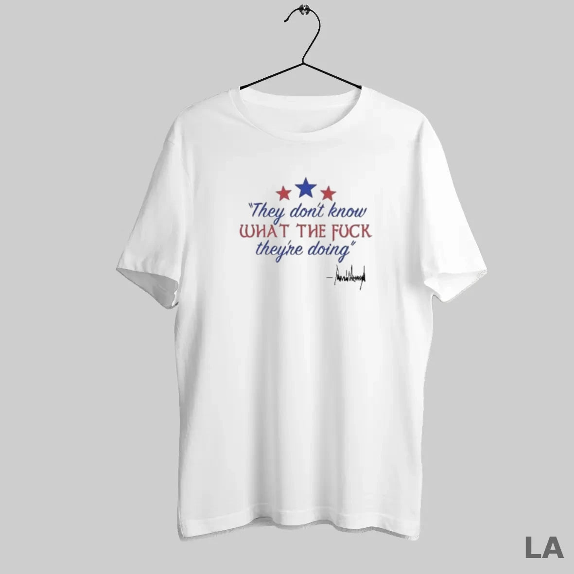 Original They Dont Know What The Fuck Theyre Doing Donald Trump