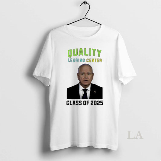Original Tim Walz Quality Learing Center Class Of 2025 T-Shirts, Hoodie, Sweatshirt | AU18TeeNovaLab.com