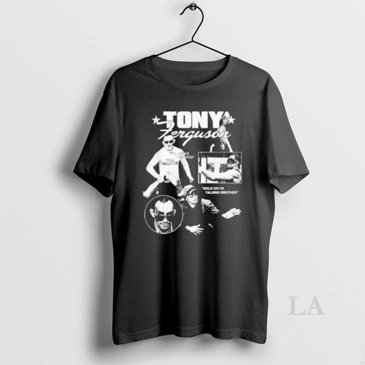 Original Tony Ferguson Hold On Im Talking Brother T-Shirts, Hoodie, Sweatshirt | AU18TeeNovaLab.com