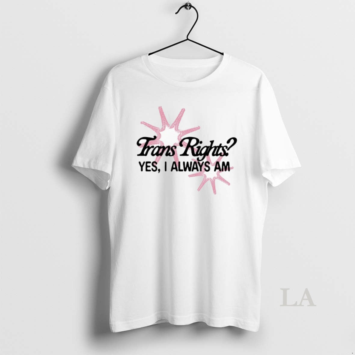 Original Trans Rights Yes I Always Am T-Shirts, Hoodie, Sweatshirt | AU18TeeNovaLab.com