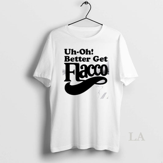 Original Uh Oh Better Get Flacco T Men
