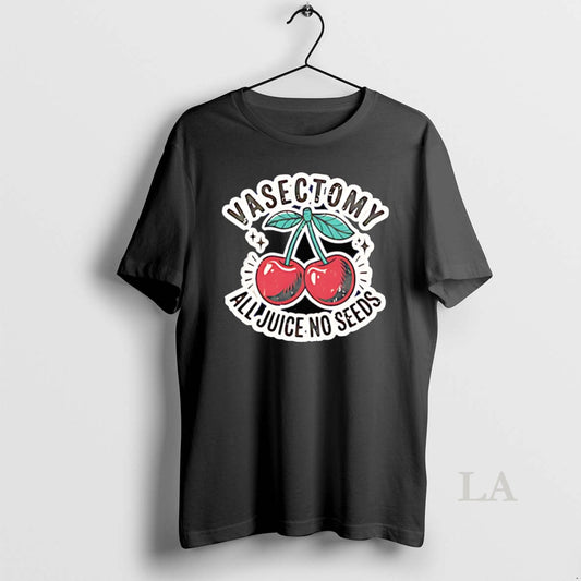 Original Vasectomy All Juice No Seeds T-Shirts, Hoodie, Sweatshirt | AU18TeeNovaLab.com