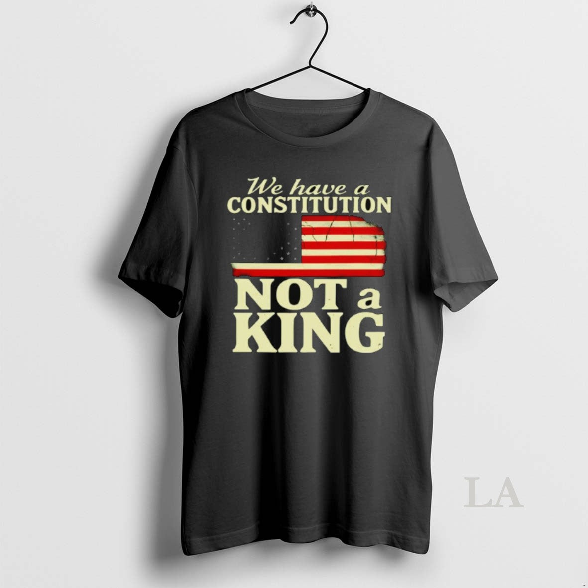 Original We Have A Constitution Not A King America