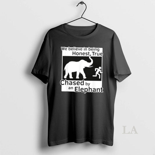 Original We Believe In Being Honest True Chased By An Elephant T-Shirts, Hoodie, Sweatshirt | AU18TeeNovaLab.com