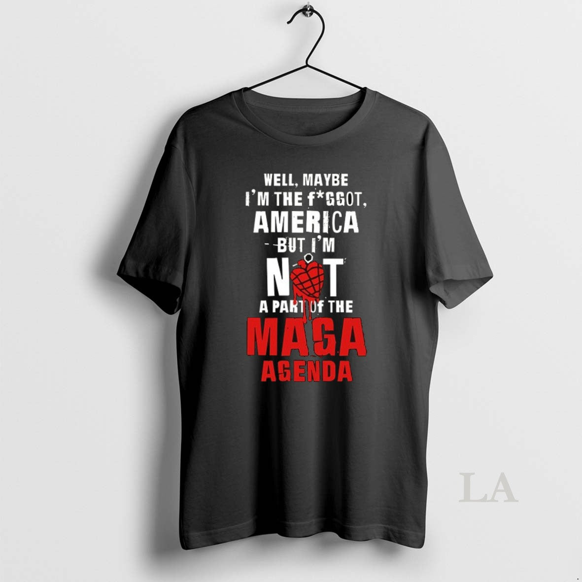 Original Well Maybe Im The Fggot America But Im Not A Part Of The Maga