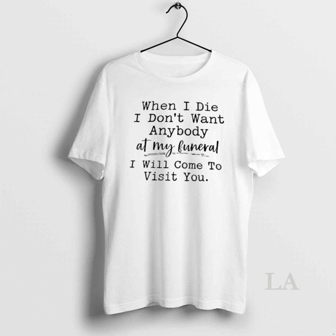 Original When I Die I Dont Want Anybody At My Funeral I Will Come To T-Shirts, Hoodie, Sweatshirt | AU18TeeNovaLab.com