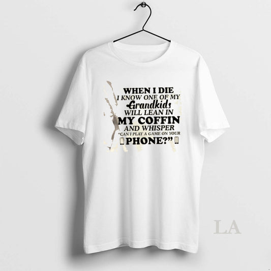 Original When I Die I Know One Of My Grandkids Will Lean In My Coffin T-Shirts, Hoodie, Sweatshirt | AU18TeeNovaLab.com