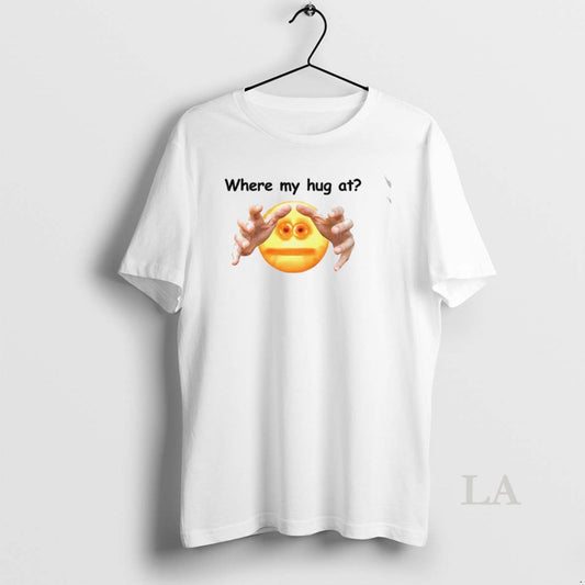 Original Where My Hug At Meme T-Shirts, Hoodie, Sweatshirt | AU18TeeNovaLab.com