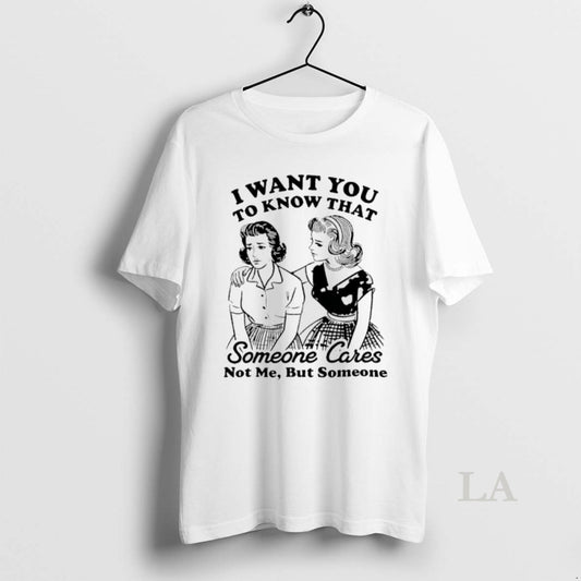 Original Woman I Want You To Know That Someone Cares Not Me But Someone T-Shirts, Hoodie, Sweatshirt | AU18TeeNovaLab.com