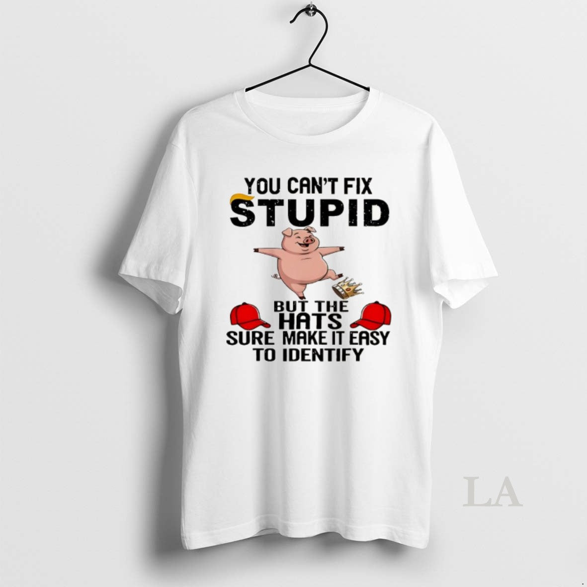 Original You Cant Fix Stupid But The Hats Sure Make It Easy Identify T-Shirts, Hoodie, Sweatshirt | AU18TeeNovaLab.com
